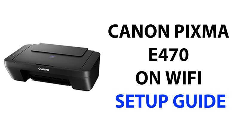 Canon Pixma E470 Wifi Setup Guide