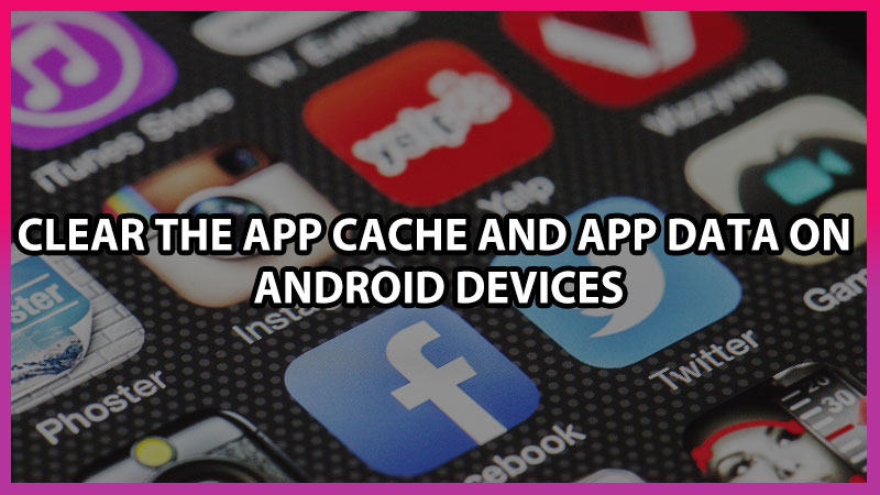 How to Quickly Clear App Cache and App Data on Android