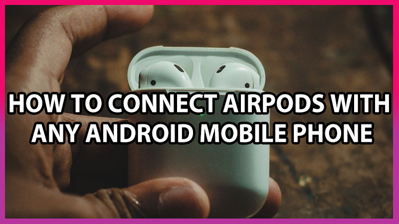 how to connect airpods with android mobile