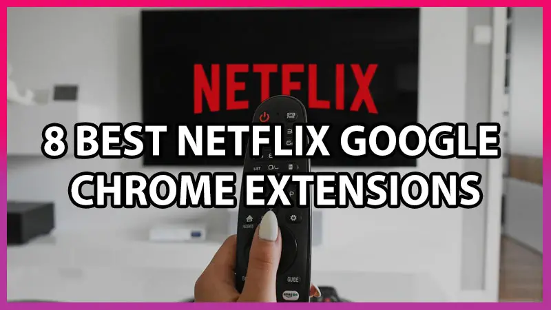 best google chrome netflix extensions