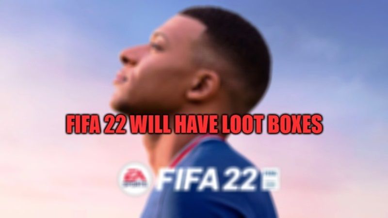 FIFA 22 will have loot boxes confirmed