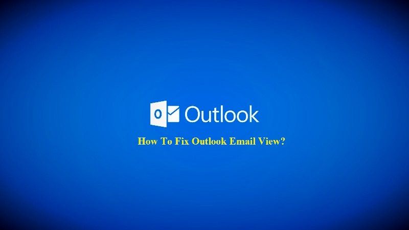How to Fix Outlook Email View