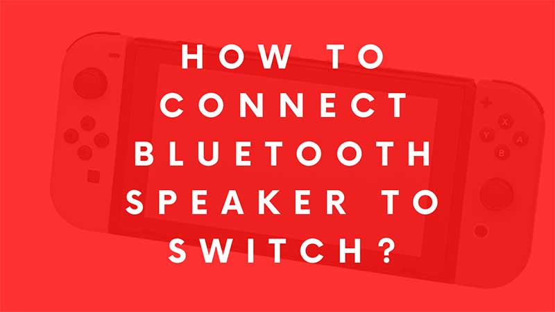 How To Connect Bluetooth Speaker to Nintendo Switch