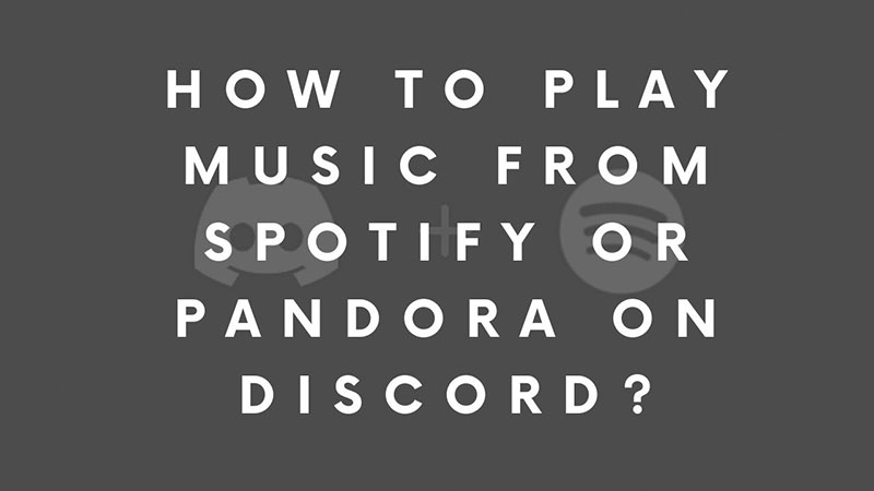 How To Play Music From Spotify or Pandora On Discord?