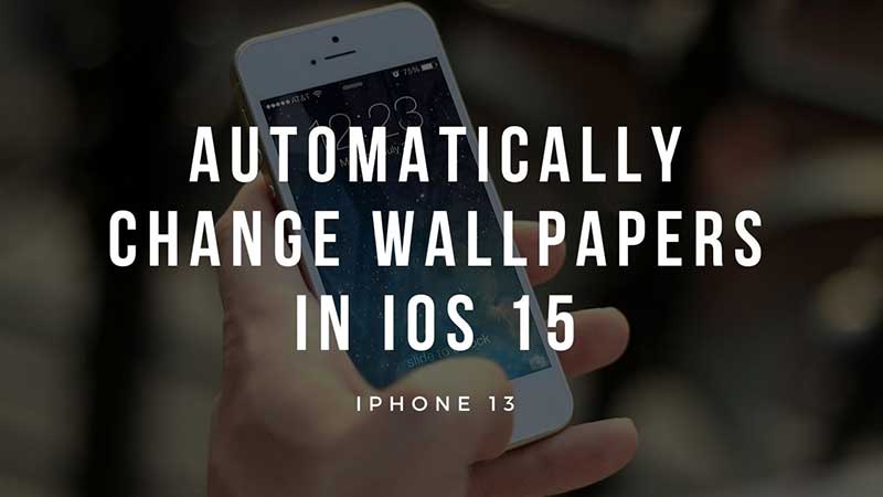 How To Automatically Change Wallpapers in iOS 15 (iPhone 13)