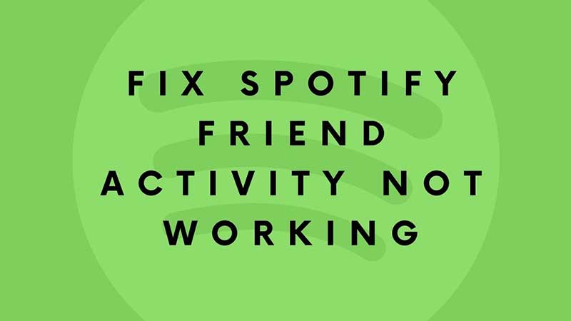 How to Fix Spotify Friend Activity Not Working Error in 2022