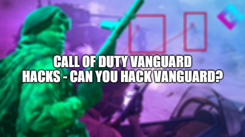 Call of Duty Vanguard Hacks - Can You Hack Vanguard