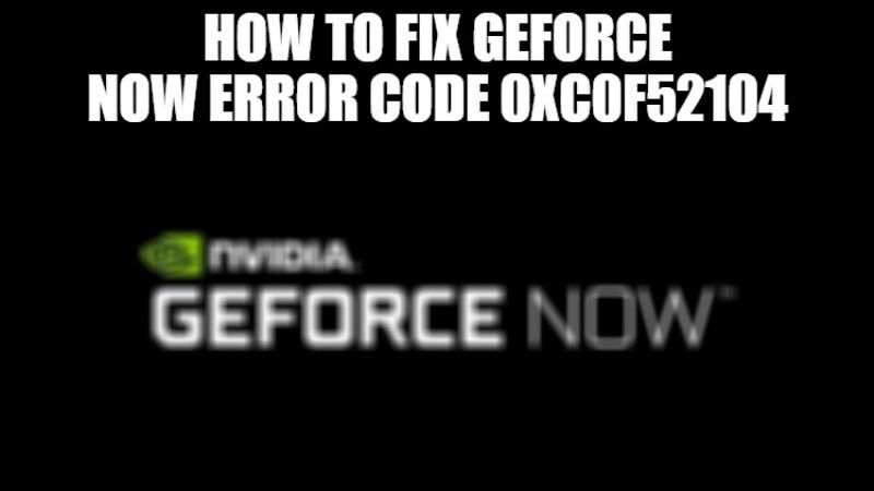 Nvidia geforce now 0xc0f52104 new arrivals