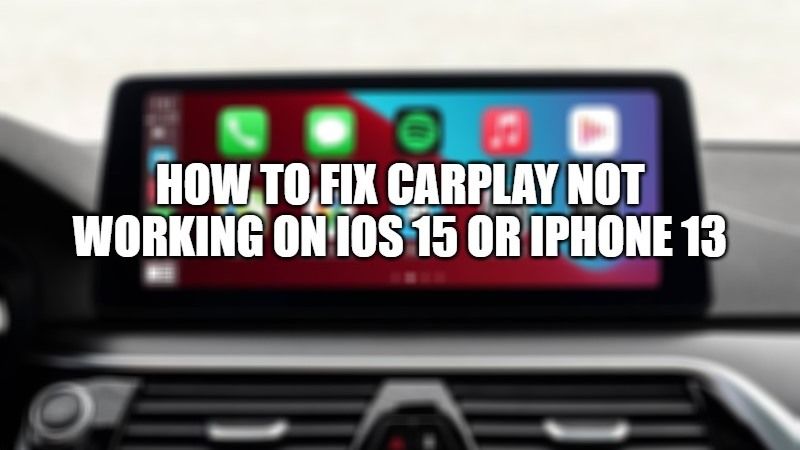 How To fix CarPlay Not Working on iOS 15 or iPhone 13