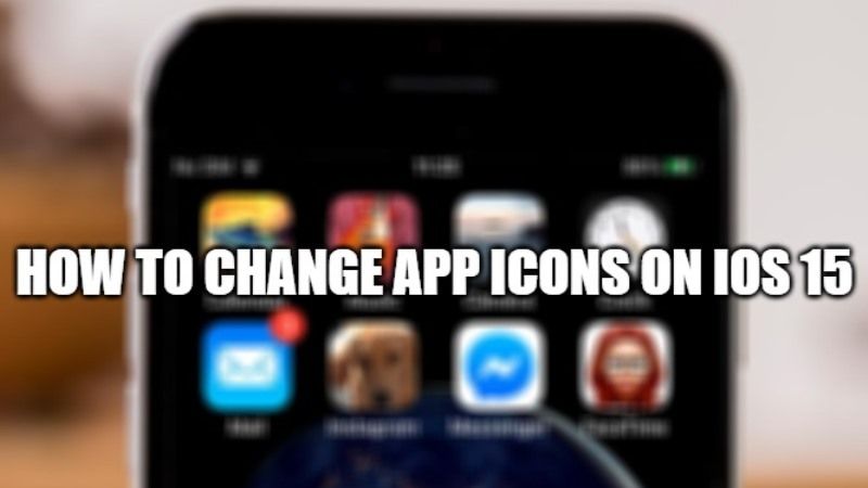 How to Change App Icons on iOS 15? - Technclub