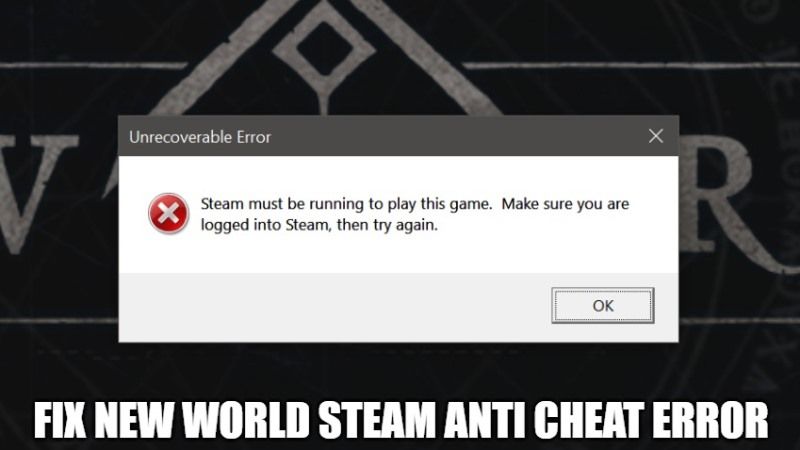 How to Fix New World Steam Anti Cheat Error