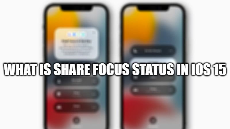 What is Share Focus Status in iOS 15 - How To Turn it Off