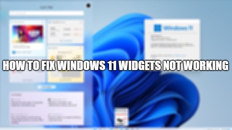 How to fix Windows 11 Widgets Now Working