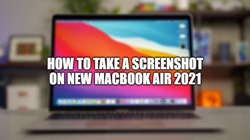 how to take screenshot on new macbook air 2021