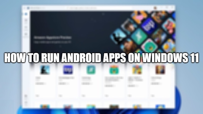 How to run Android apps on Windows 11 PC?