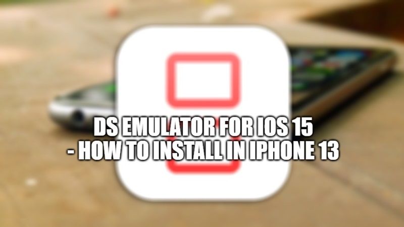 DS Emulator for iOS 15 - How to install in 13