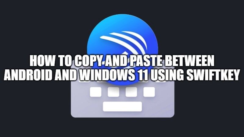 how-to-copy-and-paste-between-android-and-windows-11-using-swiftkey