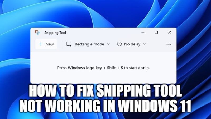 How to Fix Snipping Tool Not Working in Windows 11