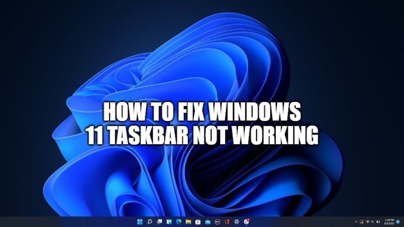 Windows 11 Taskbar Not Working? Here's How to fix it