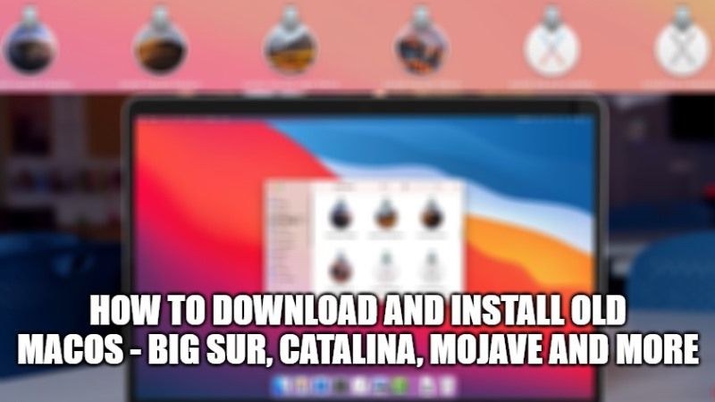 how to download and install old macos - big sur, catalina, mojave and more