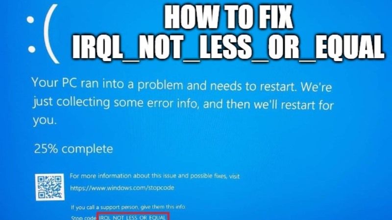 how to fix irql less or not equal windows 10