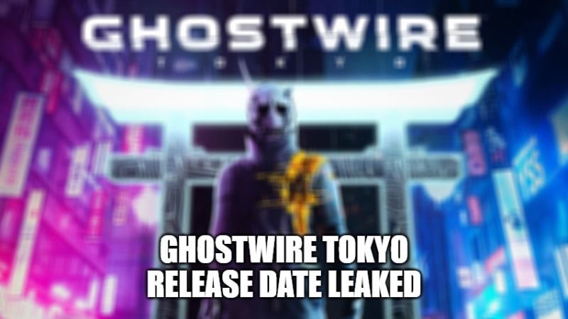 ghostwire tokyo release date leaked