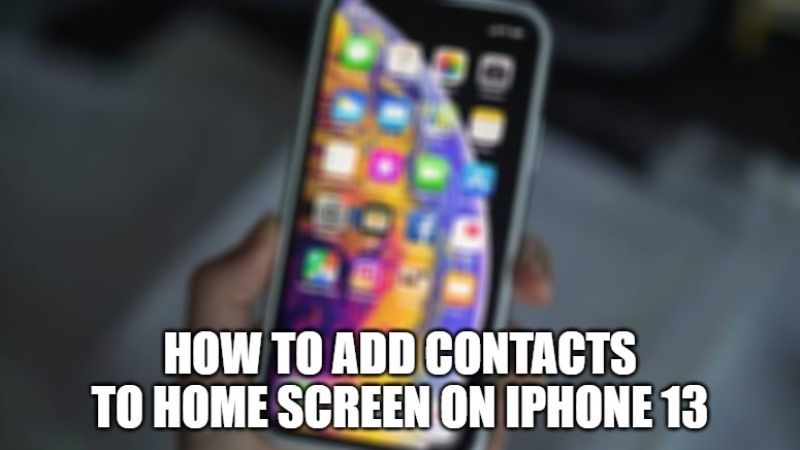 how to add contacts to home screen on iphone 13