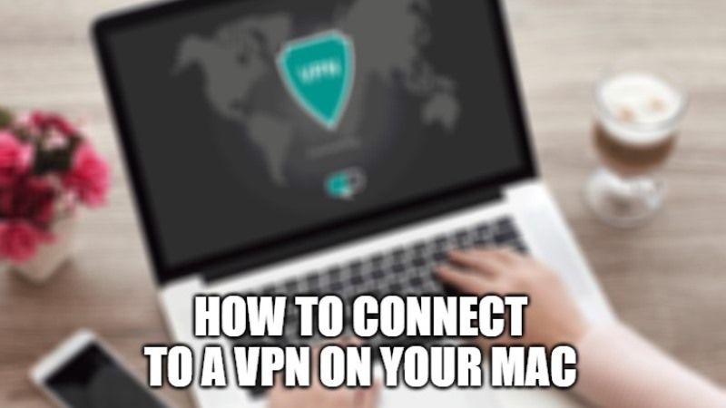 how to connect to a vpn on your mac