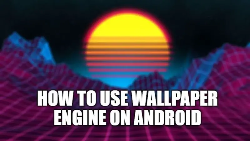 How to Use Wallpaper Engine on Android Devices