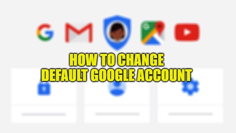 how to change default google account