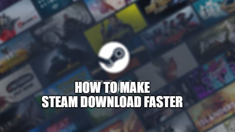 How To Make Steam Download Faster 