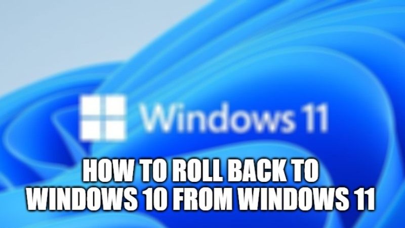 How to Revert Back to Windows 10 from Windows 11