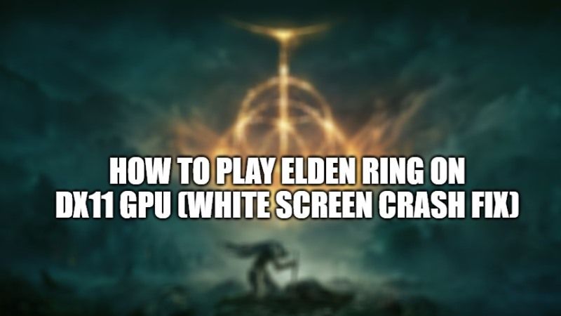 how to play elden ring on dx11 gpu (white screen crash fix)