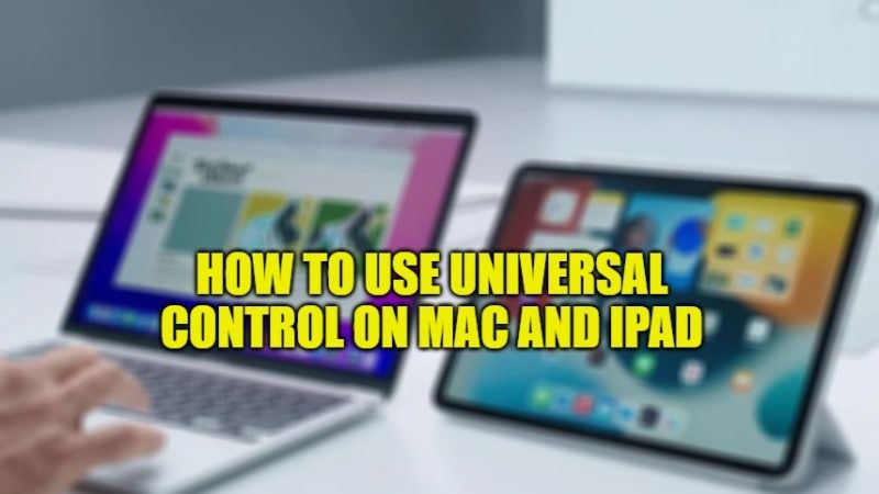 how to use universal control on mac and ipad