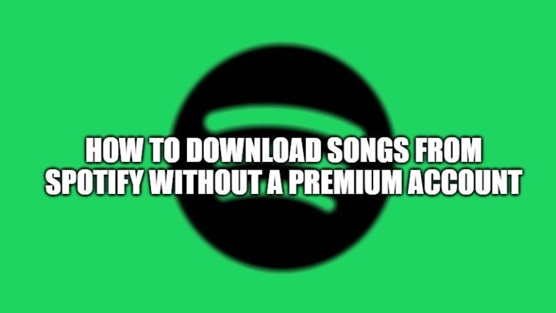 how to download songs from spotify without a premium account