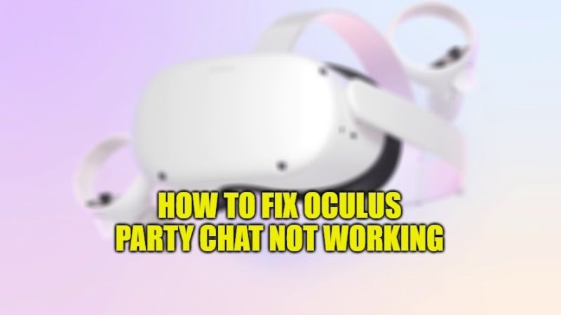 how to fix oculus party chat not working