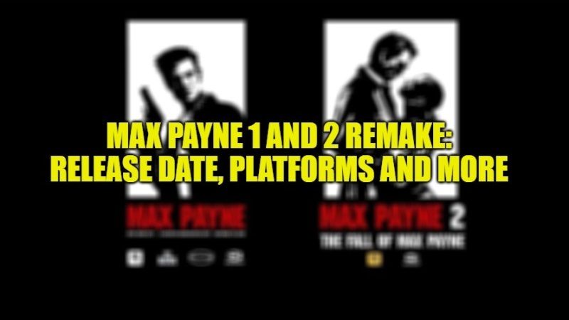 max payne 1 and 2 remake release date, platforms