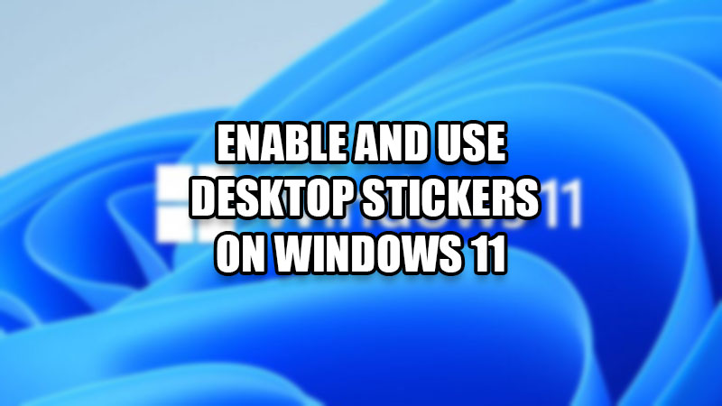 enable and use desktop stickers on windows 11