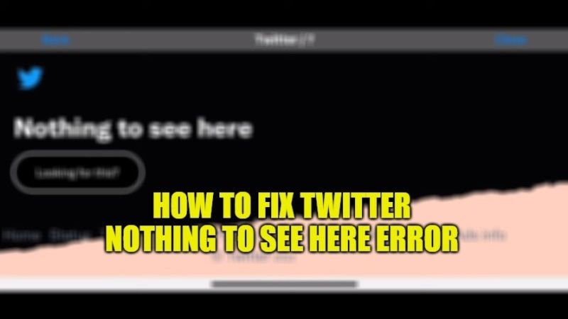 how to fix twitter nothing to see here error