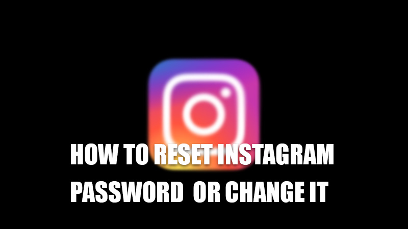 how to reset your instagram password or change it