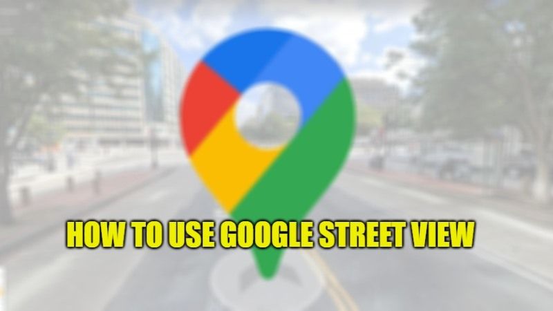 How To Use Google Street View 