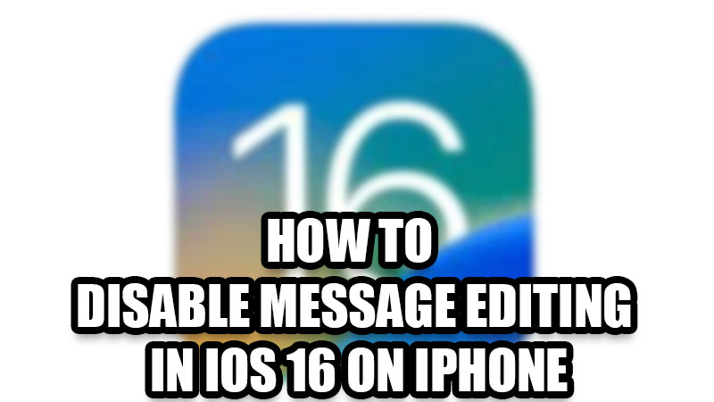 how-to-disable-message-editing-in-ios-16-on-your-iphone-2022