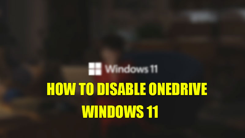 How To Disable Or Turn Off Onedrive In Windows 11