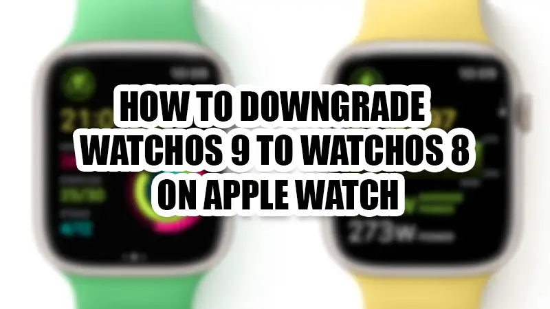 how-to-downgrade-watchos-9-to-watchos-8-on-apple-watch