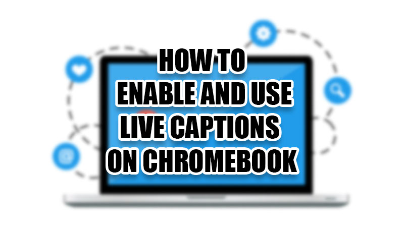 как включить и использовать живые субтитры на Chromebook