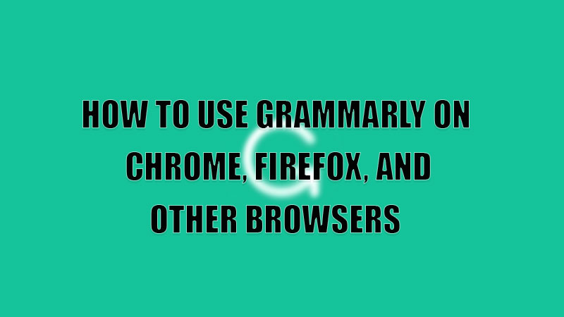 how to use grammarly on chrome, firefox, and other browsers