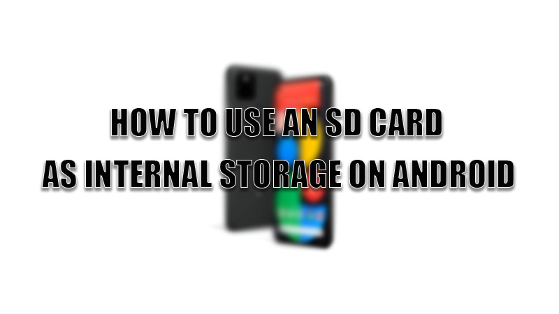 how to use sd card as internal storage on android