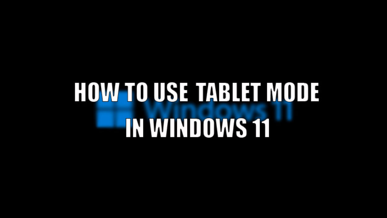 How to Use Tablet Mode in Windows 11 (2022) - Technclub