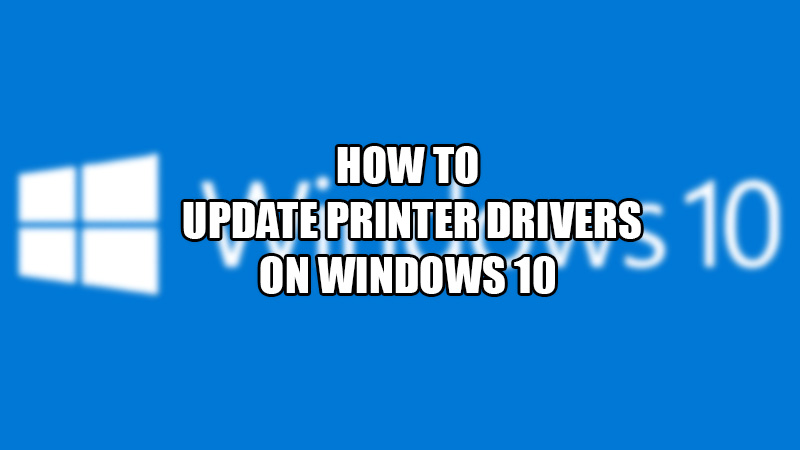 How to Update and Reinstall Printer Drivers on Windows 10 (2022)