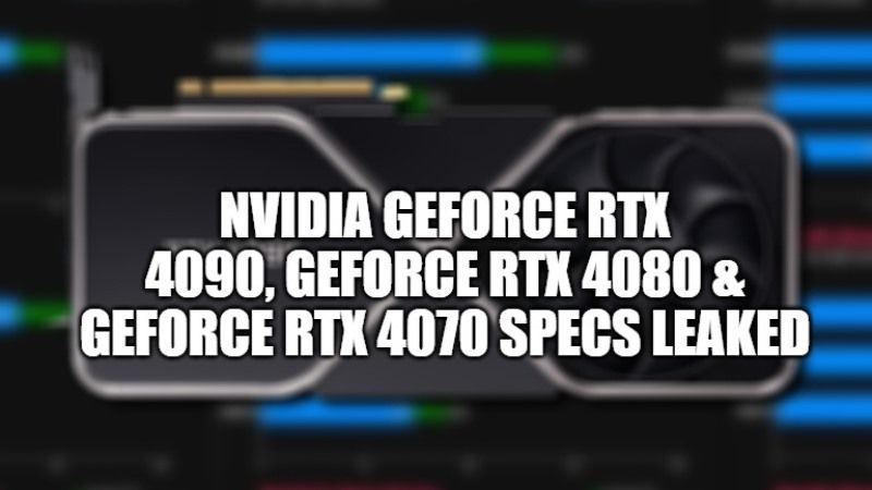 NVIDIA GeForce RTX 4090, GeForce RTX 4080 & GeForce RTX 4070 Specs Leaks
